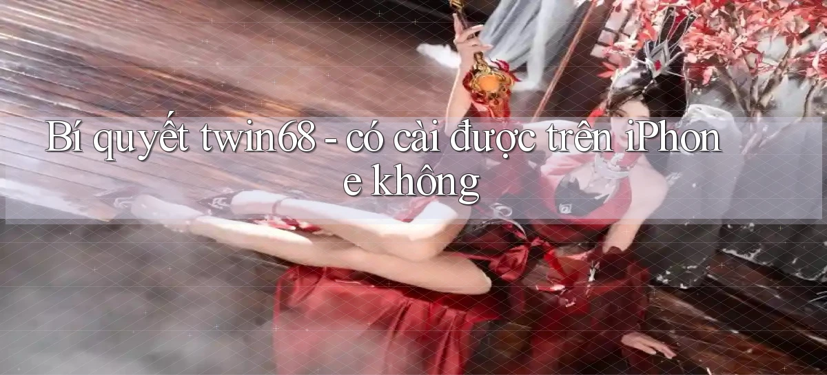 Bí quyết twin68   có cài được trên iPhone không