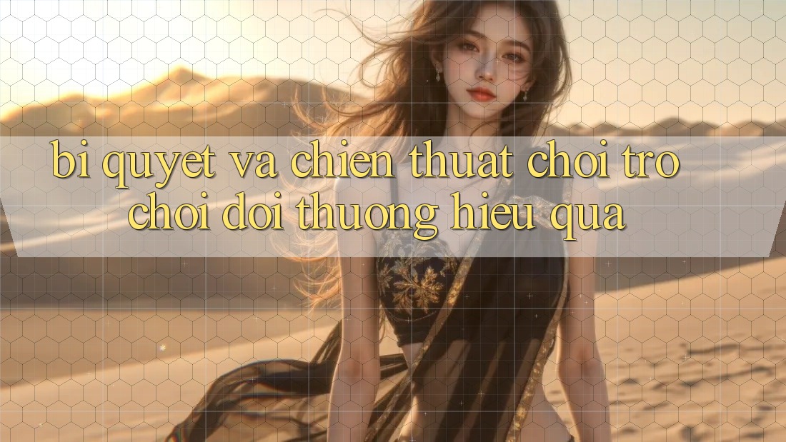 Bí quyết Và Chiến Thuật Chơi Trò chơi Đổi Thưởng Hiệu Quả Bí quyết Và Chiến Thuật Chơi Trò chơi Đổi Thưởng Hiệu Quả