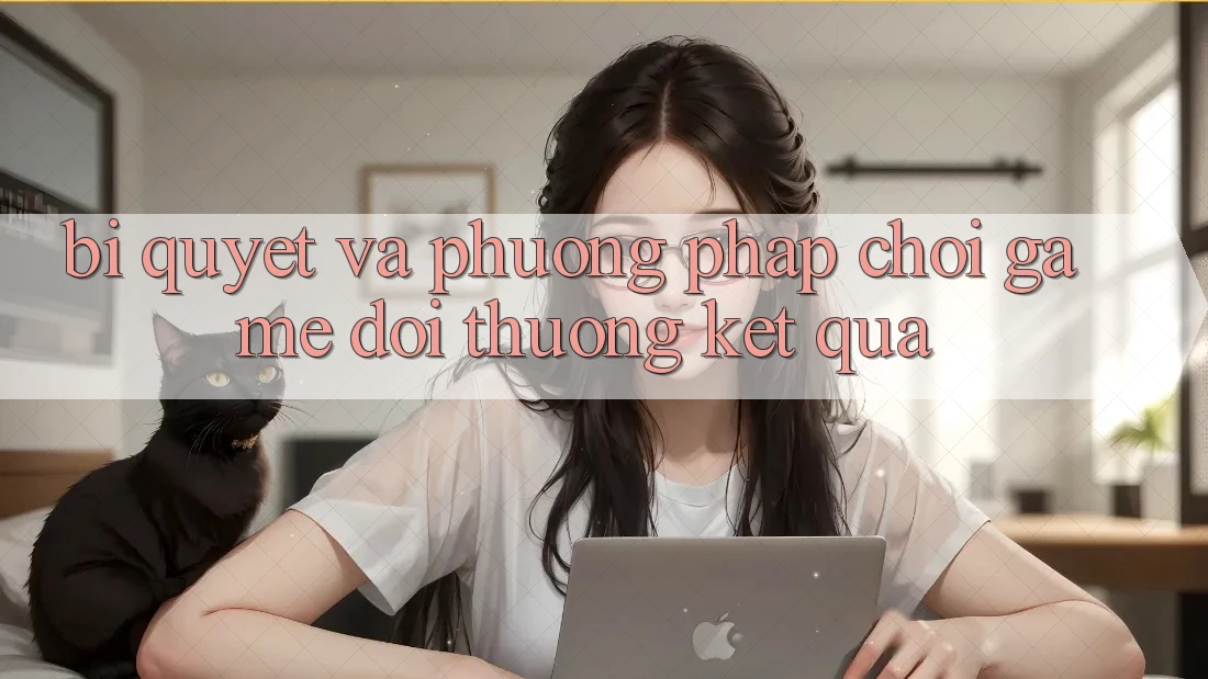Bí quyết Và Phương pháp Chơi Game Đổi Thưởng Kết quả Bí quyết Và Phương pháp Chơi Game Đổi Thưởng Kết quả