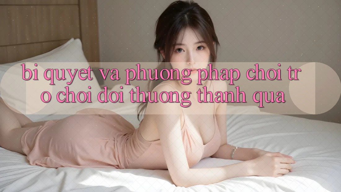 Bí quyết Và Phương pháp Chơi Trò chơi Đổi Thưởng Thành quả