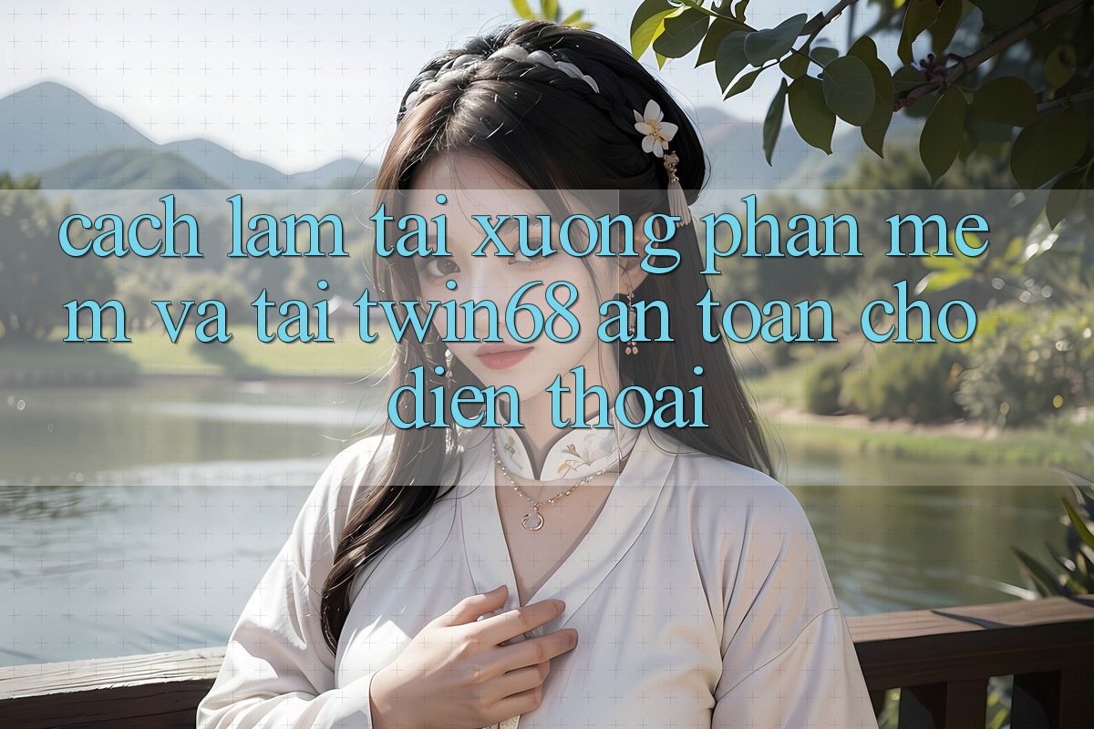 Cách làm Tải xuống Phần mềm Và Tải twin68 An Toàn Cho Điện Thoại Cách làm Tải xuống Phần mềm Và Tải twin68 An Toàn Cho Điện Thoại