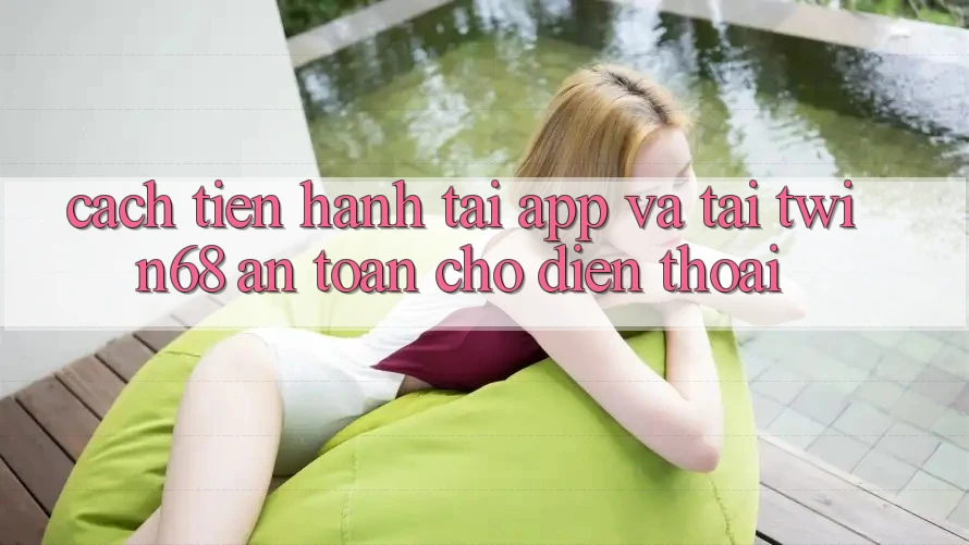 Cách tiến hành Tải App Và Tải twin68 An Toàn Cho Điện Thoại Cách tiến hành Tải App Và Tải twin68 An Toàn Cho Điện Thoại