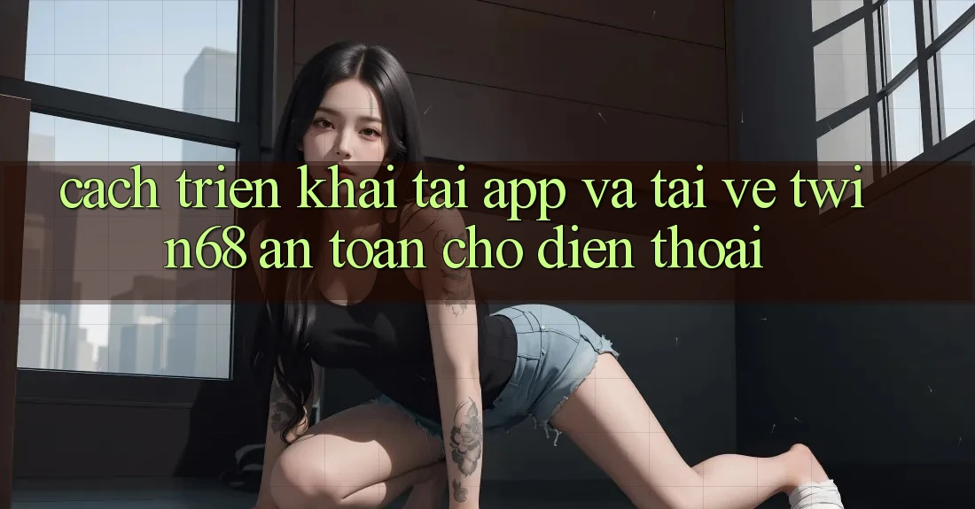 Cách triển khai Tải App Và Tải về twin68 An Toàn Cho Điện Thoại Cách triển khai Tải App Và Tải về twin68 An Toàn Cho Điện Thoại