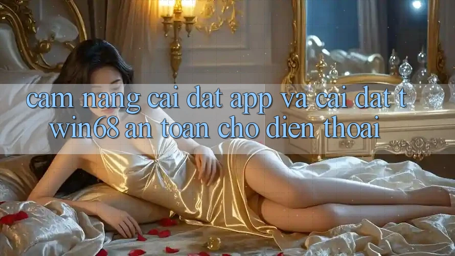 Cẩm nang Cài đặt App Và Cài Đặt twin68 An Toàn Cho Điện Thoại Cẩm nang Cài đặt App Và Cài Đặt twin68 An Toàn Cho Điện Thoại