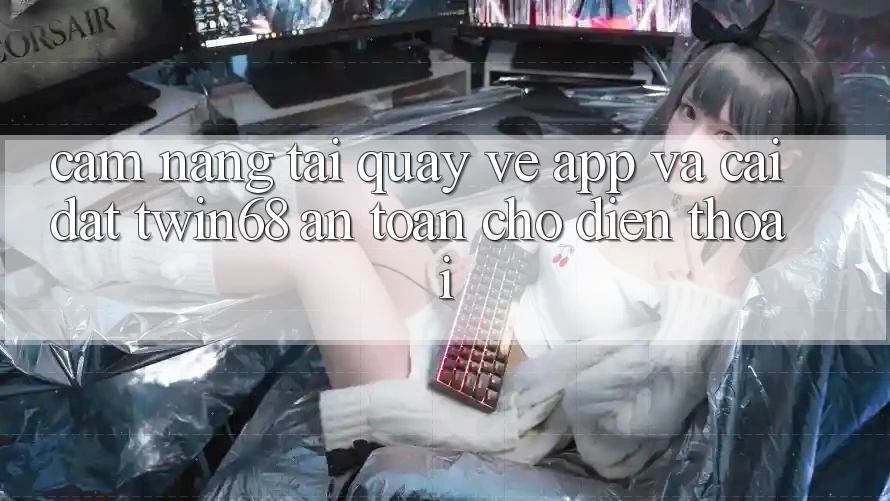 Cẩm nang Tải quay về App Và Cài Đặt twin68 An Toàn Cho Điện Thoại