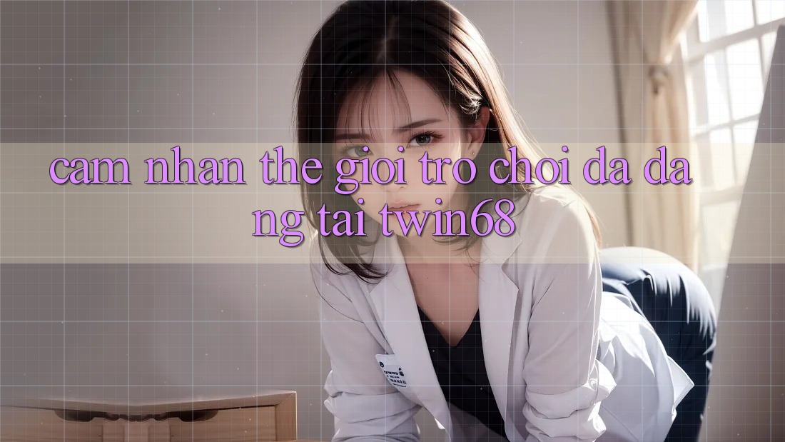 Cảm nhận Thế Giới Trò chơi Đa Dạng Tại twin68