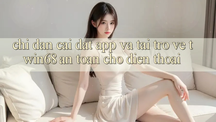 Chỉ dẫn Cài đặt App Và Tải trở về twin68 An Toàn Cho Điện Thoại Chỉ dẫn Cài đặt App Và Tải trở về twin68 An Toàn Cho Điện Thoại