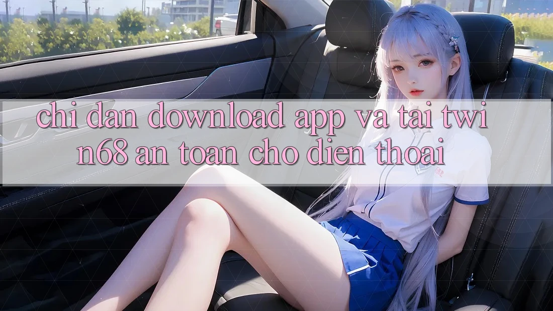 Chỉ dẫn Download App Và Tải twin68 An Toàn Cho Điện Thoại Chỉ dẫn Download App Và Tải twin68 An Toàn Cho Điện Thoại