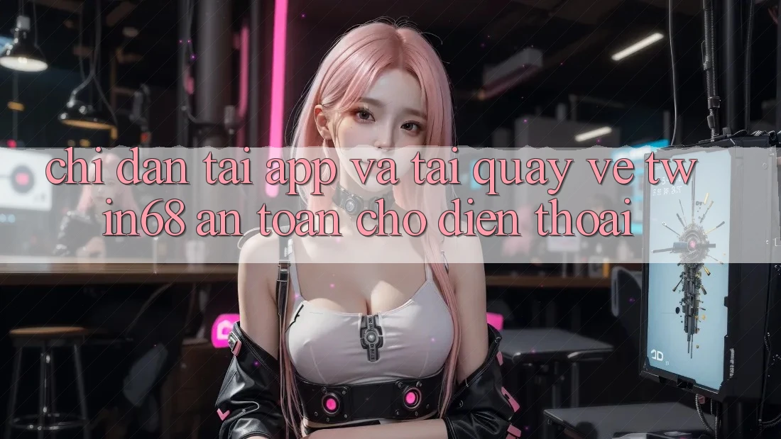 Chỉ dẫn Tải App Và Tải quay về twin68 An Toàn Cho Điện Thoại