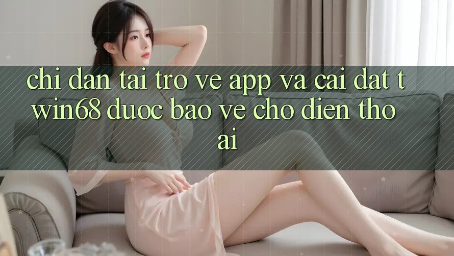 Chỉ dẫn Tải trở về App Và Cài Đặt twin68 Được bảo vệ Cho Điện Thoại Chỉ dẫn Tải trở về App Và Cài Đặt twin68 Được bảo vệ Cho Điện Thoại