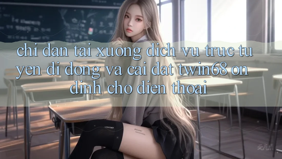 Chỉ dẫn Tải xuống Dịch vụ trực tuyến di động Và Cài Đặt twin68 Ổn định Cho Điện Thoại Chỉ dẫn Tải xuống Dịch vụ trực tuyến di động Và Cài Đặt twin68 Ổn định Cho Điện Thoại
