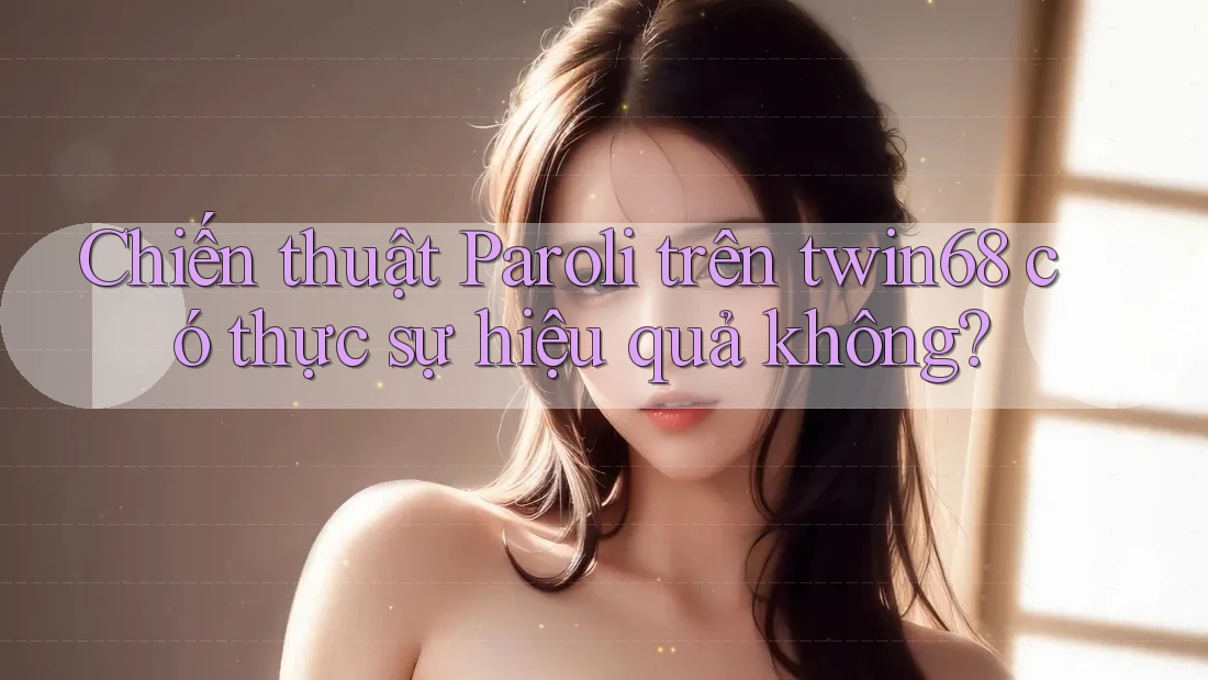 Chiến thuật Paroli trên twin68 có thực sự hiệu quả không? Chiến thuật Paroli trên twin68 có thực sự hiệu quả không?