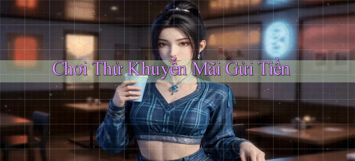 Chơi thử Khuyến mãi gửi tiền