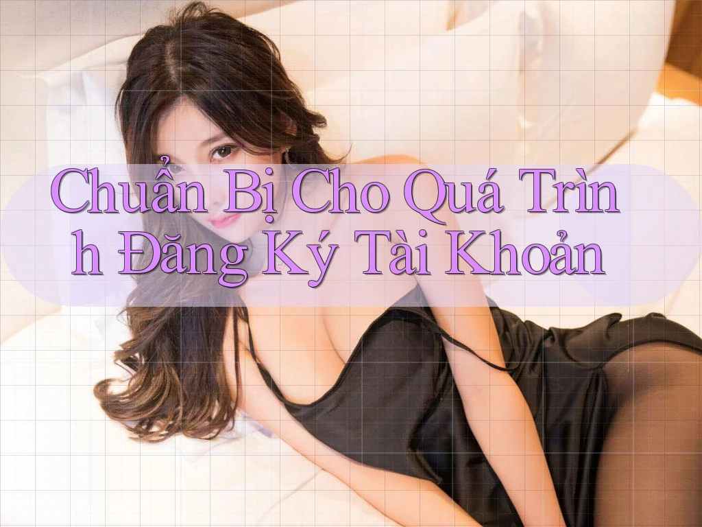 Chuẩn Bị Cho Quá Trình Đăng Ký Tài Khoản