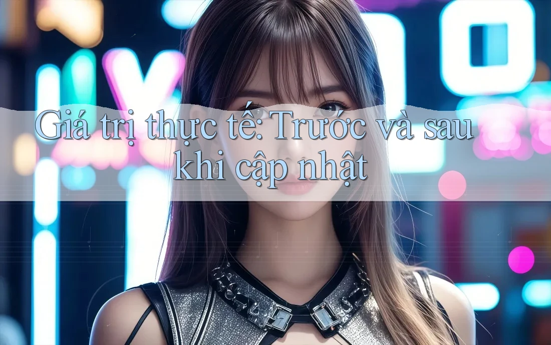 Giá trị thực tế: Trước và sau khi cập nhật Giá trị thực tế: Trước và sau khi cập nhật