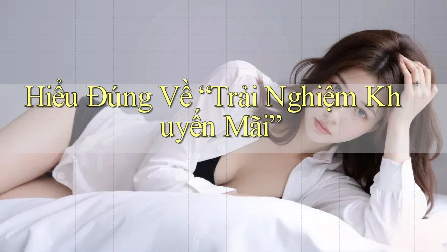Hiểu Đúng Về “Trải Nghiệm Khuyến Mãi” Hiểu Đúng Về “Trải Nghiệm Khuyến Mãi”