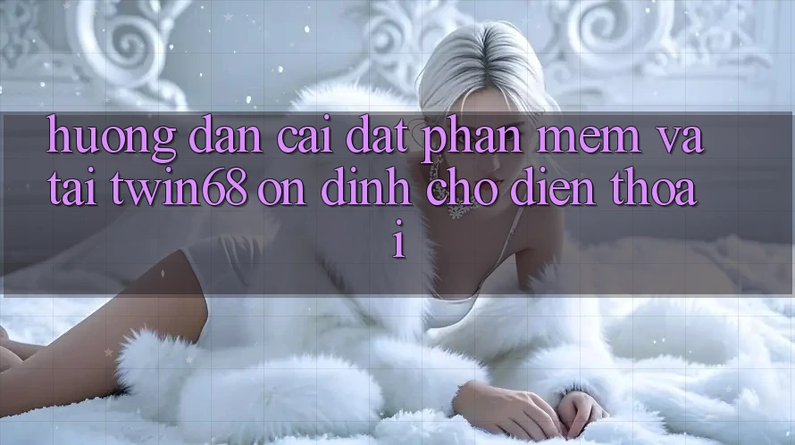 Hướng Dẫn Cài đặt Phần mềm Và Tải twin68 Ổn định Cho Điện Thoại Hướng Dẫn Cài đặt Phần mềm Và Tải twin68 Ổn định Cho Điện Thoại