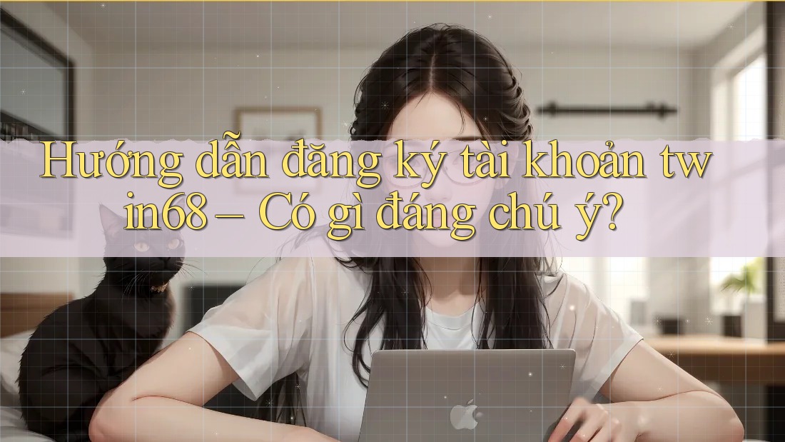 Hướng dẫn đăng ký tài khoản twin68 – Có gì đáng chú ý? Hướng dẫn đăng ký tài khoản twin68 – Có gì đáng chú ý?