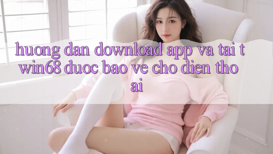 Hướng Dẫn Download App Và Tải twin68 Được bảo vệ Cho Điện Thoại