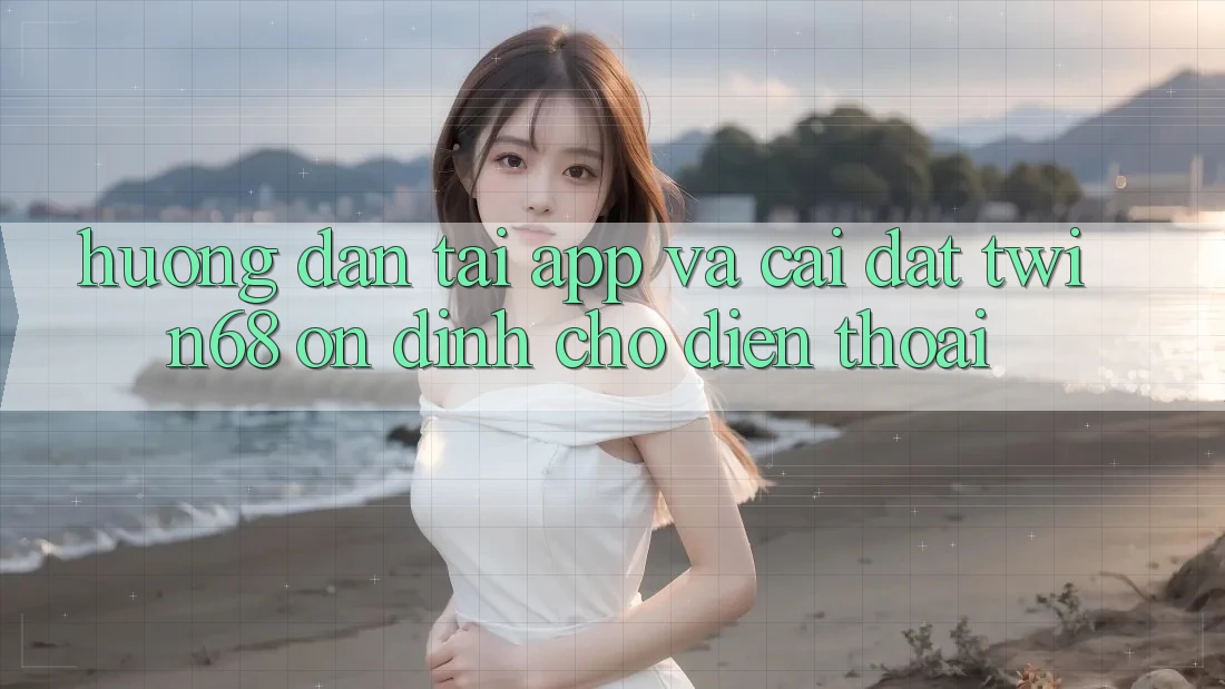Hướng Dẫn Tải App Và Cài Đặt twin68 Ổn định Cho Điện Thoại Hướng Dẫn Tải App Và Cài Đặt twin68 Ổn định Cho Điện Thoại