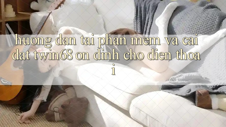 Hướng Dẫn Tải Phần mềm Và Cài Đặt twin68 Ổn định Cho Điện Thoại Hướng Dẫn Tải Phần mềm Và Cài Đặt twin68 Ổn định Cho Điện Thoại