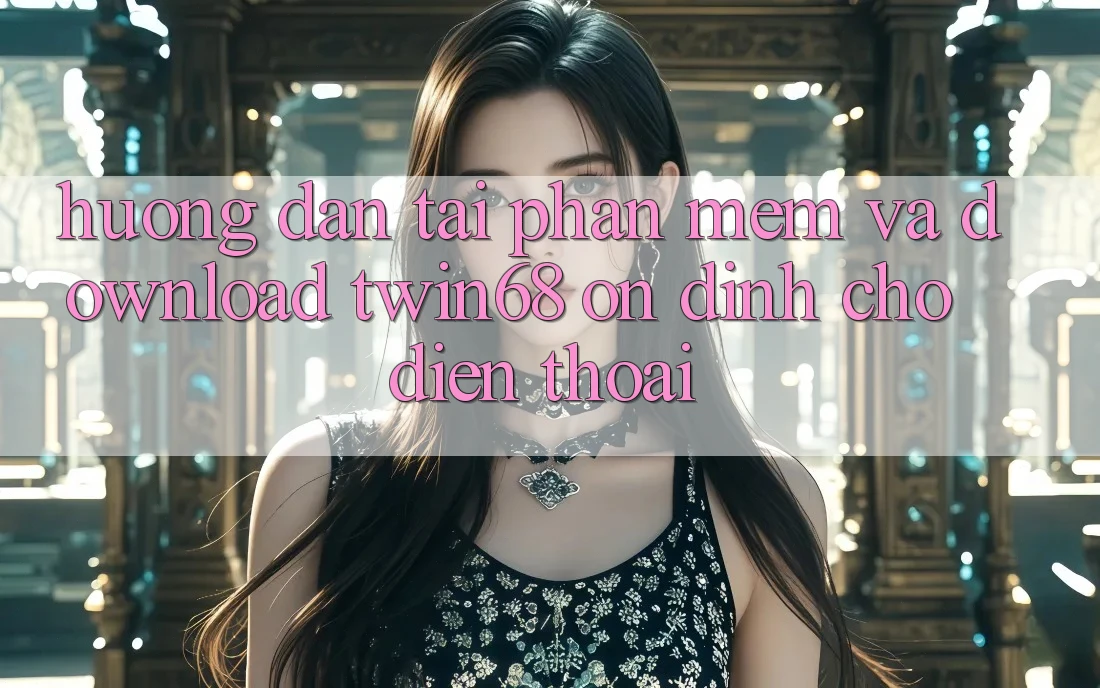 Hướng Dẫn Tải Phần mềm Và Download twin68 Ổn định Cho Điện Thoại Hướng Dẫn Tải Phần mềm Và Download twin68 Ổn định Cho Điện Thoại