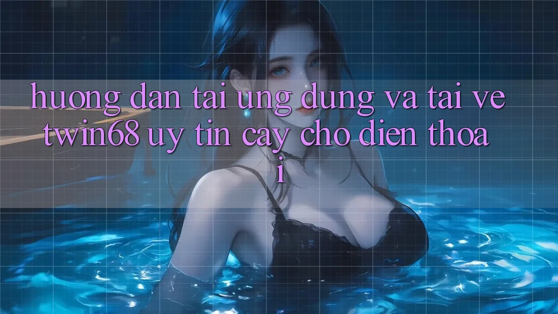 Hướng Dẫn Tải Ứng dụng Và Tải về twin68 Uy tín cậy Cho Điện Thoại Hướng Dẫn Tải Ứng dụng Và Tải về twin68 Uy tín cậy Cho Điện Thoại