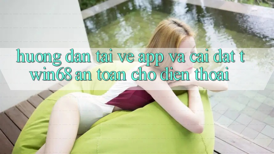 Hướng Dẫn Tải về App Và Cài Đặt twin68 An Toàn Cho Điện Thoại Hướng Dẫn Tải về App Và Cài Đặt twin68 An Toàn Cho Điện Thoại
