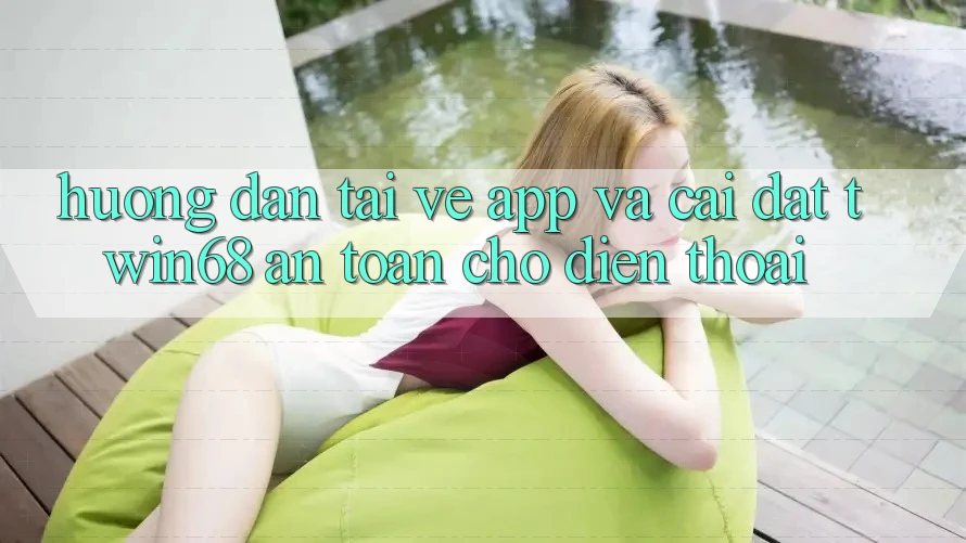 Hướng Dẫn Tải về App Và Cài Đặt twin68 An Toàn Cho Điện Thoại Hướng Dẫn Tải về App Và Cài Đặt twin68 An Toàn Cho Điện Thoại