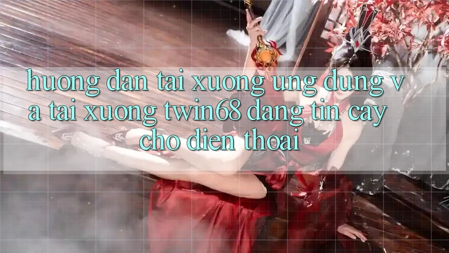 Hướng Dẫn Tải xuống Ứng dụng Và Tải xuống twin68 Đáng tin cậy Cho Điện Thoại