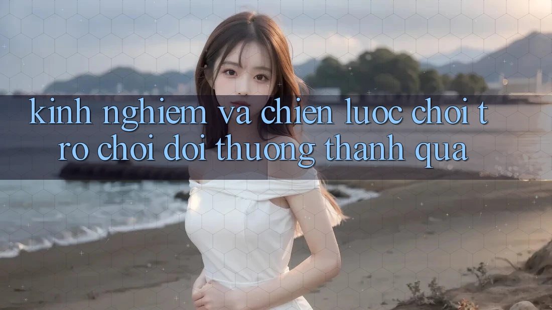 Kinh Nghiệm Và Chiến lược Chơi Trò chơi Đổi Thưởng Thành quả