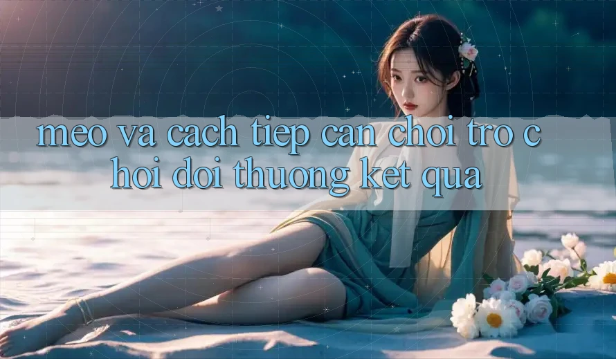 Mẹo Và Cách tiếp cận Chơi Trò chơi Đổi Thưởng Kết quả Mẹo Và Cách tiếp cận Chơi Trò chơi Đổi Thưởng Kết quả
