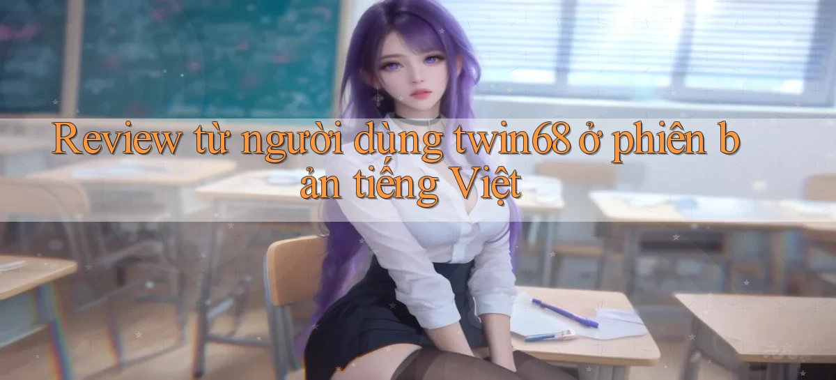 Review từ người dùng twin68 ở phiên bản tiếng Việt