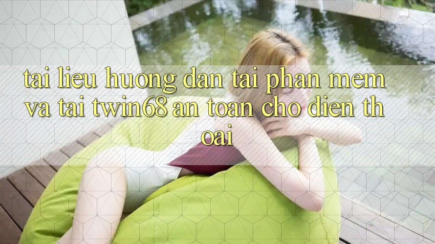Tài liệu hướng dẫn Tải Phần mềm Và Tải twin68 An Toàn Cho Điện Thoại Tài liệu hướng dẫn Tải Phần mềm Và Tải twin68 An Toàn Cho Điện Thoại