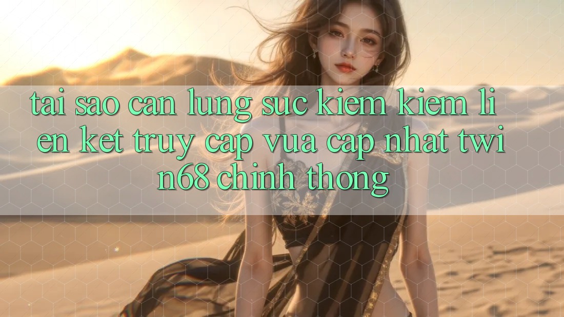 Tại Sao Cần Lùng sục kiếm kiếm “Liên kết Truy Cập Vừa cập nhật twin68” Chính Thống? Tại Sao Cần Lùng sục kiếm kiếm “Liên kết Truy Cập Vừa cập nhật twin68” Chính Thống?