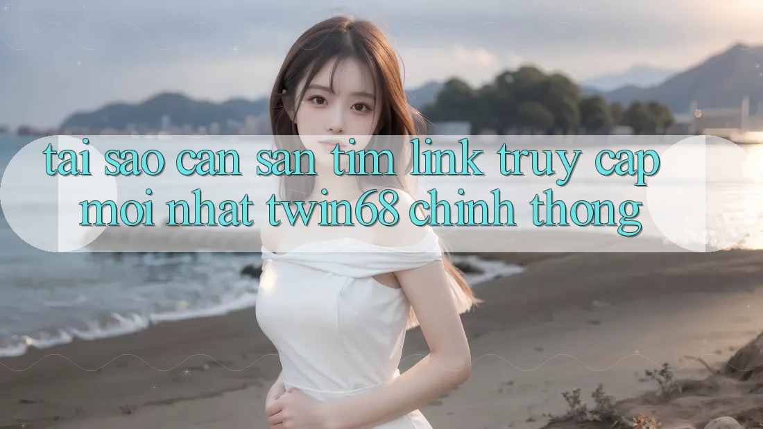 Tại Sao Cần Săn tìm “Link Truy Cập Mới nhất twin68” Chính Thống? Tại Sao Cần Săn tìm “Link Truy Cập Mới nhất twin68” Chính Thống?