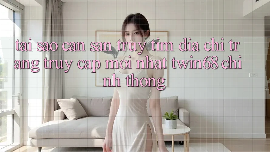 Tại Sao Cần Săn truy tìm “Địa chỉ trang Truy Cập Mới nhất twin68” Chính Thống? Tại Sao Cần Săn truy tìm “Địa chỉ trang Truy Cập Mới nhất twin68” Chính Thống?