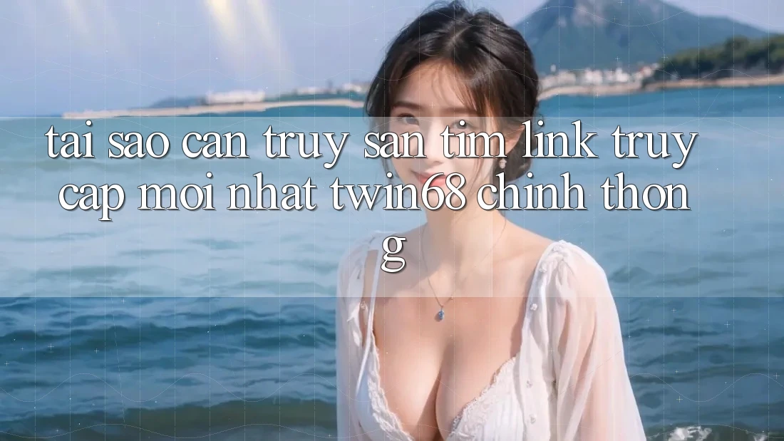 Tại Sao Cần Truy săn tìm “Link Truy Cập Mới nhất twin68” Chính Thống? Tại Sao Cần Truy săn tìm “Link Truy Cập Mới nhất twin68” Chính Thống?