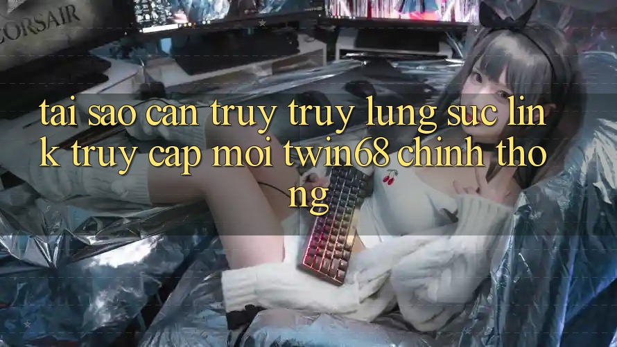 Tại Sao Cần Truy truy lùng sục “Link Truy Cập Mới twin68” Chính Thống? Tại Sao Cần Truy truy lùng sục “Link Truy Cập Mới twin68” Chính Thống?