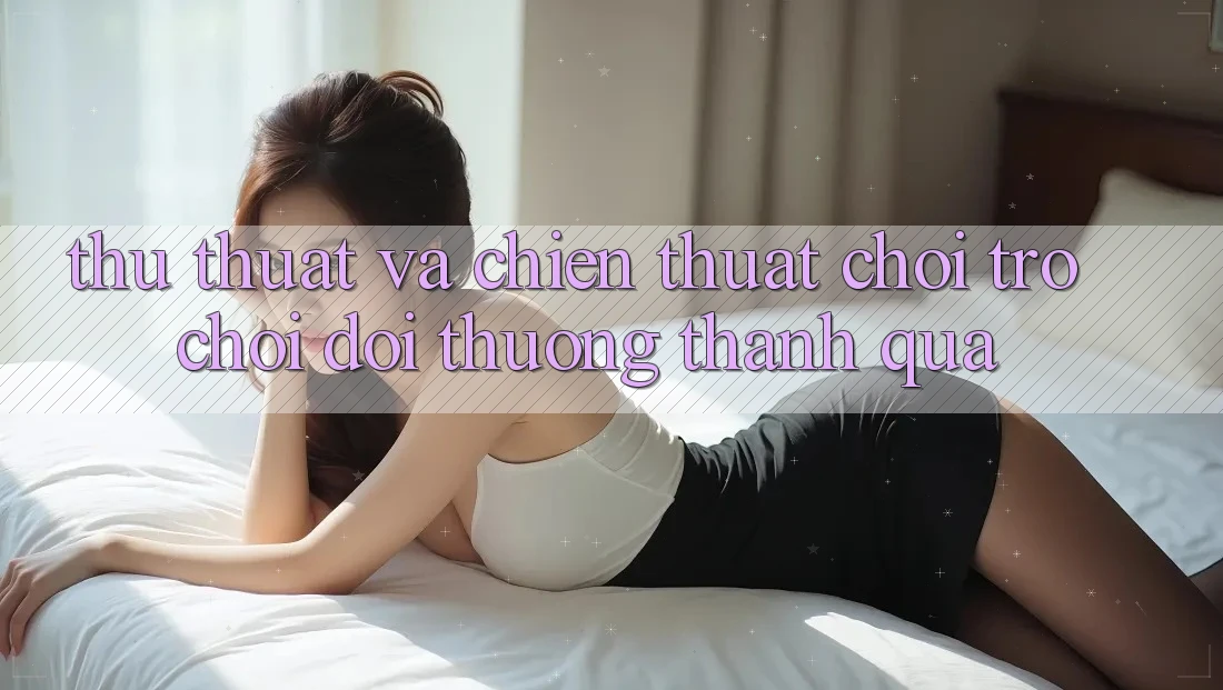 Thủ thuật Và Chiến Thuật Chơi Trò chơi Đổi Thưởng Thành quả Thủ thuật Và Chiến Thuật Chơi Trò chơi Đổi Thưởng Thành quả