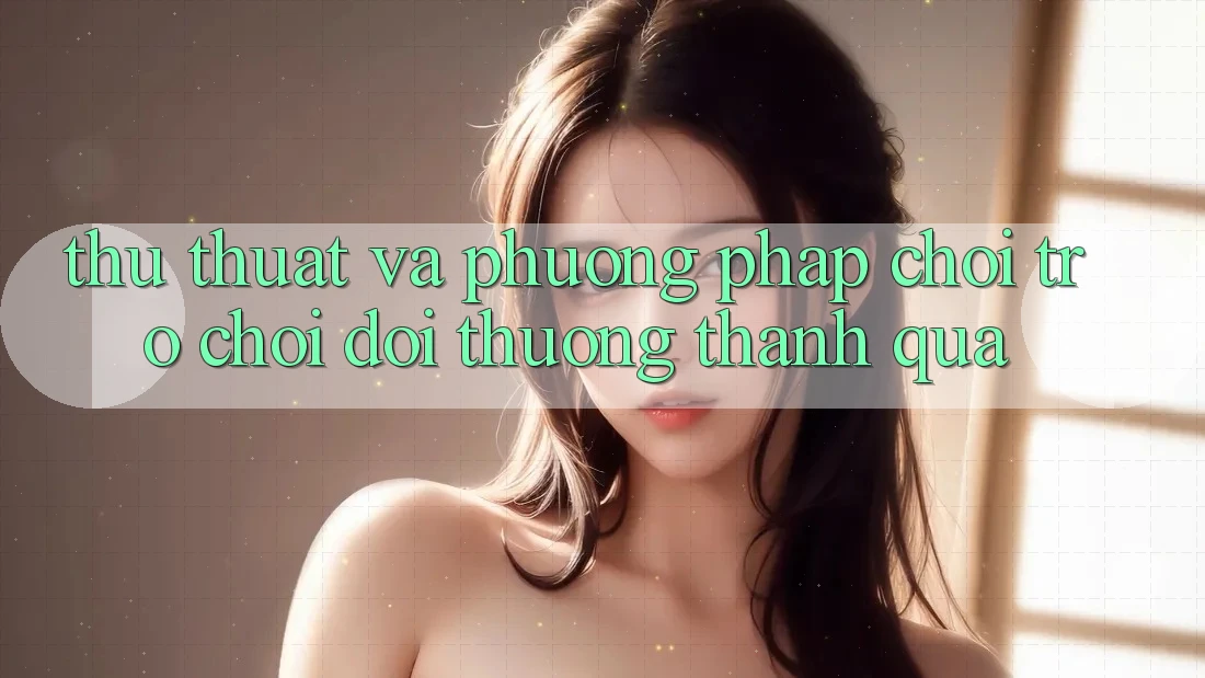 Thủ thuật Và Phương pháp Chơi Trò chơi Đổi Thưởng Thành quả