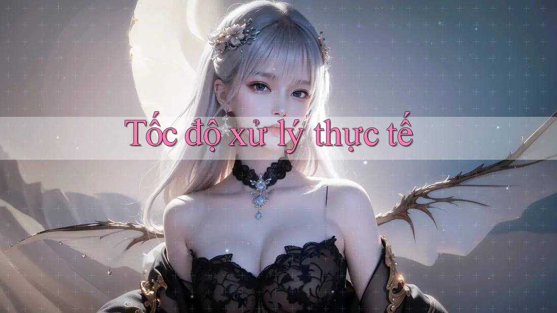 Tốc độ xử lý thực tế Tốc độ xử lý thực tế