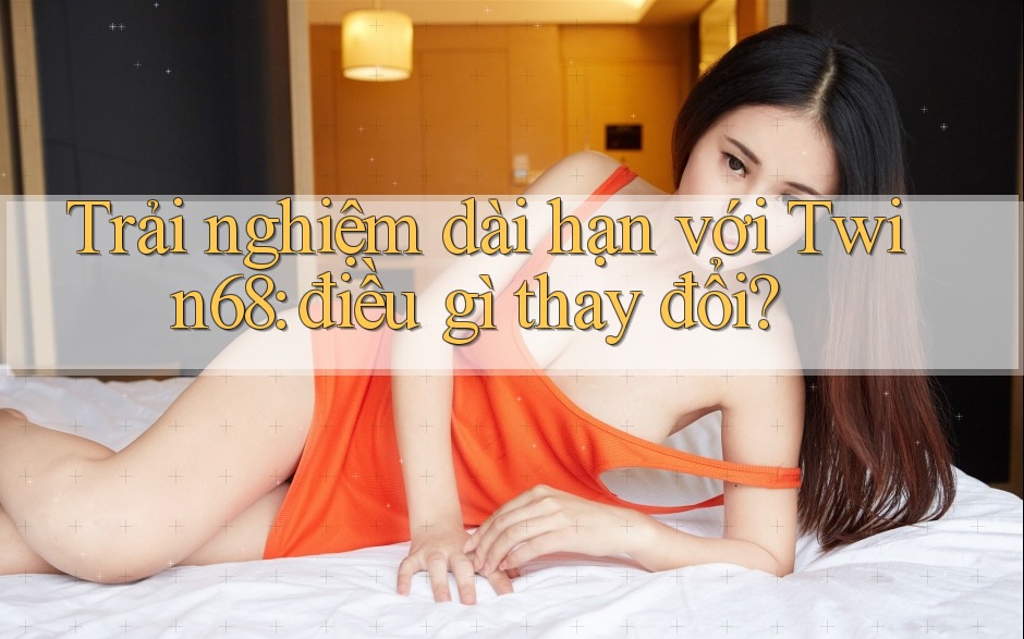 Trải nghiệm dài hạn với Twin68: điều gì thay đổi? Trải nghiệm dài hạn với Twin68: điều gì thay đổi?