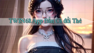 twin68  app bắn cá đổi thẻ