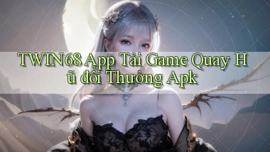 twin68  app tải game quay hũ đổi thưởng apk