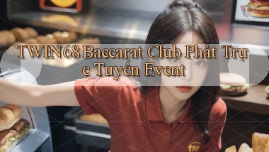 twin68  baccarat club phát trực tuyến event