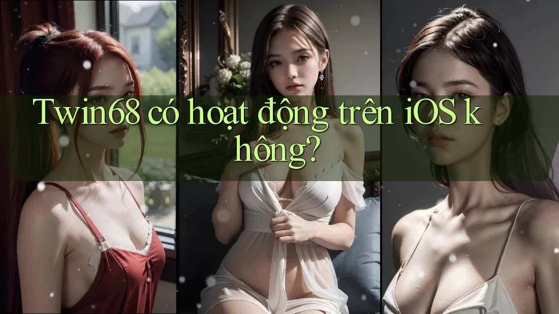 Twin68 có hoạt động trên iOS không? Twin68 có hoạt động trên iOS không?