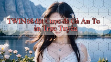 twin68  đặt cược đá gà an toàn trực tuyến