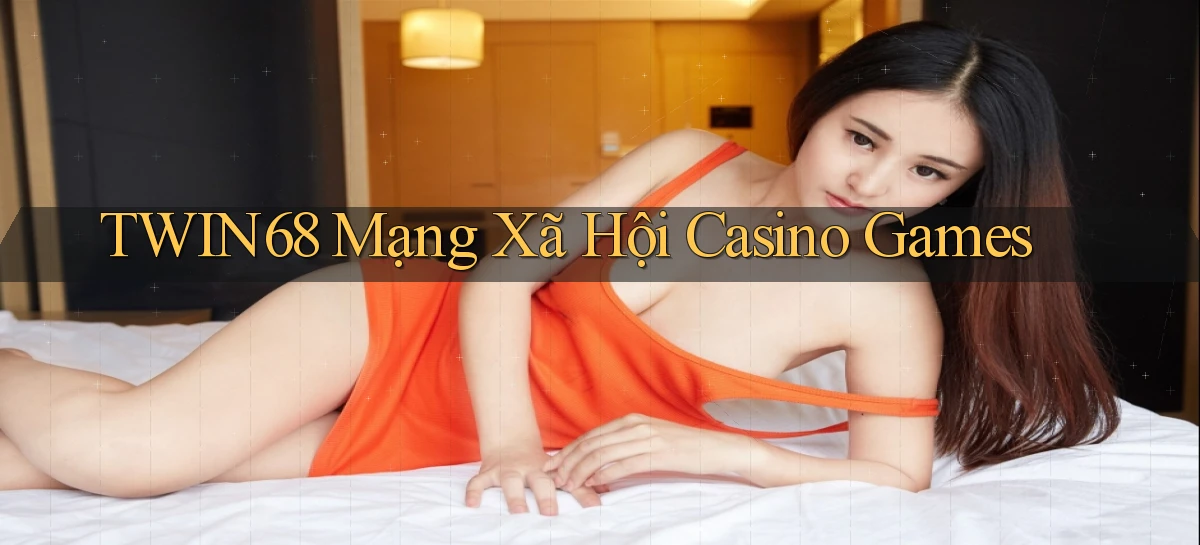 twin68  mạng xã hội casino games