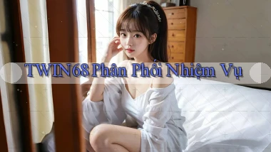 twin68  phân phối nhiệm vụ